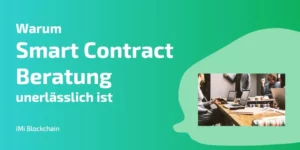 warum Smart Contract Beratung unterlässlich ist